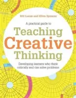 Vyučovanie tvorivého myslenia: Rozvíjanie žiakov, ktorí vytvárajú nápady a dokážu kriticky myslieť - Teaching Creative Thinking: Developing Learners Who Generate Ideas and Can Think Critically