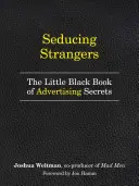 Zvádzanie cudzincov: Ako presvedčiť ľudí, aby si kúpili to, čo predávate (Malá čierna kniha tajomstiev reklamy) - Seducing Strangers: How to Get People to Buy What You're Selling (the Little Black Book of Advertising Secrets)