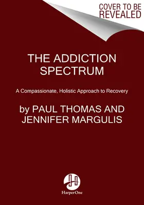 Spektrum závislostí: Súcitný, holistický prístup k zotaveniu - The Addiction Spectrum: A Compassionate, Holistic Approach to Recovery
