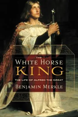 Kráľ bielych koní: Život Alfréda Veľkého - The White Horse King: The Life of Alfred the Great