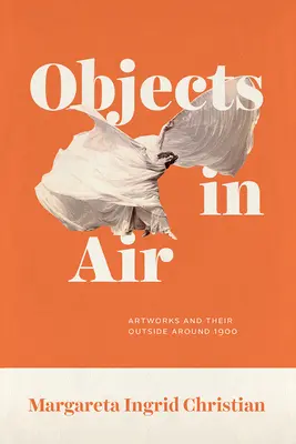 Objekty vo vzduchu: Umelecké diela a ich okolie okolo roku 1900 - Objects in Air: Artworks and Their Outside Around 1900