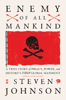 Nepriateľ celého ľudstva: Skutočný príbeh o pirátstve, moci a prvom celosvetovom pátraní v histórii - Enemy of All Mankind: A True Story of Piracy, Power, and History's First Global Manhunt