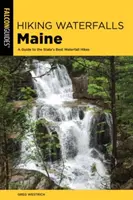 Turistika po vodopádoch Maine: Sprievodca po najlepších turistických trasách po vodopádoch v štáte - Hiking Waterfalls Maine: A Guide to the State's Best Waterfall Hikes
