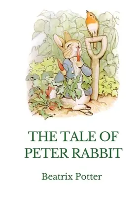 The Tale of Peter Rabbit (Príbeh o králikovi Petrovi): Britská detská kniha, ktorú napísala a ilustrovala Beatrix Potterová - The Tale of Peter Rabbit: A British children's book written and illustrated by Beatrix Potter