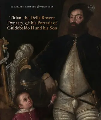 Tizián, dynastia Della Rovere a jeho portrét Guidobalda II. a jeho syna - Titian, the Della Rovere Dynasty & His Portrait of Guidobaldo II and His Son