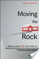 Moving the Rock: Sedem pák, ktoré môžeme stlačiť, aby sme zmenili vzdelávanie - Moving the Rock: Seven Levers We Can Press to Transform Education