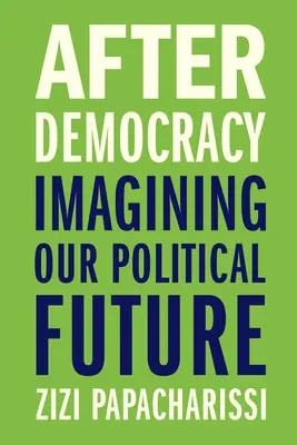 Po demokracii: predstavy o našej politickej budúcnosti - After Democracy: Imagining Our Political Future