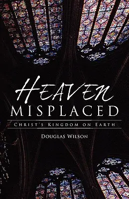 Heaven Misplaced: Kristovo kráľovstvo na Zemi - Heaven Misplaced: Christ's Kingdom on Earth
