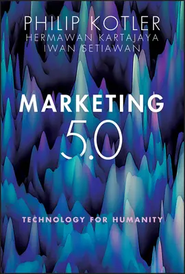 Marketing 5.0: Technológie pre ľudstvo - Marketing 5.0: Technology for Humanity