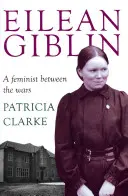 Eilean Giblin: Feministka medzi vojnami - Eilean Giblin: A Feminist Between the Wars