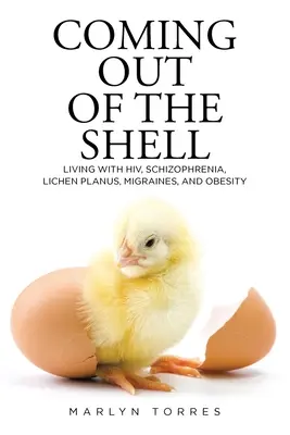 Vyliezť z ulity: Život s HIV, schizofréniou, lichen planus, migrénami a obezitou - Coming Out of the Shell: Living with HIV, Schizophrenia, Lichen Planus, Migraines, and Obesity