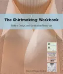 Pracovný zošit na tvorbu košieľ: Viac ako 100 vzorov na stiahnutie pre goliere, manžety a zástavy - The Shirtmaking Workbook: Pattern, Design, and Construction Resources - More Than 100 Pattern Downloads for Collars, Cuffs & Plackets