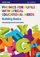 Fonika pre žiakov so špeciálnymi výchovno-vzdelávacími potrebami Kniha 1: Stavebné základy: Kniha 1: Hlásky a písmená - Phonics for Pupils with Special Educational Needs Book 1: Building Basics: Introducing Sounds and Letters