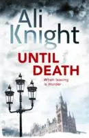 Až do smrti - Strhujúci triler o temných tajomstvách, ktoré sa skrývajú v manželstve - Until Death - A gripping thriller about the dark secrets hiding in a marriage