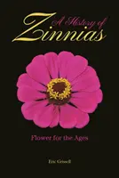 História zinnií: História zinnií: Kvetina vekov - A History of Zinnias: Flower for the Ages