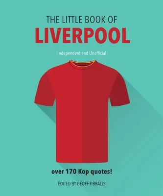Malá kniha Liverpoolu: Viac ako 170 citátov z Liverpoolu - The Little Book of Liverpool: More Than 170 Kop Quotes