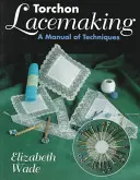 Torchon Lacemaking: Príručka techník - Torchon Lacemaking: A Manual of Techniques