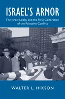 Izraelské brnenie: Izraelská loby a prvá generácia palestínskeho konfliktu - Israel's Armor: The Israel Lobby and the First Generation of the Palestine Conflict