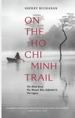 Na Ho Či Minovej stope: Krvavá cesta, ženy, ktoré ju bránili, odkaz - On the Ho Chi Minh Trail: The Blood Road, the Women Who Defended It, the Legacy