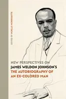 Nové pohľady na Autobiografiu bývalého farebného muža Jamesa Weldona Johnsona - New Perspectives on James Weldon Johnson's The Autobiography of an Ex-Colored Man