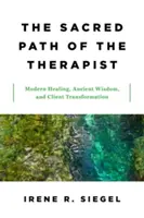 Posvätná cesta terapeuta: Moderné liečenie, starodávna múdrosť a transformácia klienta - The Sacred Path of the Therapist: Modern Healing, Ancient Wisdom, and Client Transformation