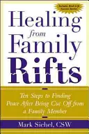 Uzdravenie z rodinných rozkolov: Desať krokov k nájdeniu pokoja po odlúčení od člena rodiny - Healing from Family Rifts: Ten Steps to Finding Peace After Being Cut Off from a Family Member