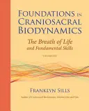 Základy kraniosakrálnej biodynamiky, prvý diel: Dych života a základné zručnosti - Foundations in Craniosacral Biodynamics, Volume One: The Breath of Life and Fundamental Skills
