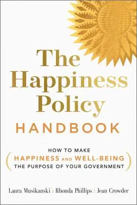 Príručka o politike šťastia: Ako dosiahnuť, aby sa šťastie a blahobyt stali cieľom vašej vlády - The Happiness Policy Handbook: How to Make Happiness and Well-Being the Purpose of Your Government