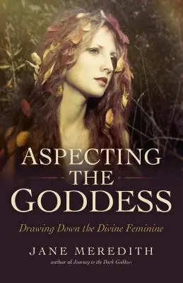 Aspektovanie bohyne: Priťahovanie božskej ženskosti - Aspecting the Goddess: Drawing Down the Divine Feminine