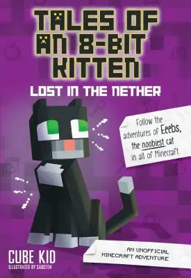 Príbehy osembitového kocúra: Stratený v podzemí, 1: Neoficiálne dobrodružstvo Minecraftu - Tales of an 8-Bit Kitten: Lost in the Nether, 1: An Unofficial Minecraft Adventure