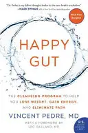 Šťastné črevo: Vydanie knihy: Očistný program, ktorý vám pomôže schudnúť, získať energiu a odstrániť bolesť - Happy Gut: The Cleansing Program to Help You Lose Weight, Gain Energy, and Eliminate Pain