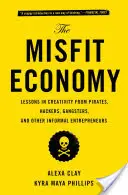 Mizerná ekonomika: Hospodárska ekonomika: lekcie kreativity od pirátov, hackerov, gangstrov a iných neformálnych podnikateľov - The Misfit Economy: Lessons in Creativity from Pirates, Hackers, Gangsters and Other Informal Entrepreneurs