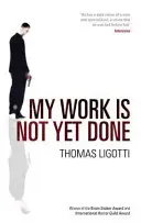 Moja práca ešte nie je hotová: Tri príbehy firemného hororu - My Work Is Not Yet Done: Three Tales of Corporate Horror