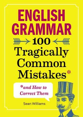 Anglická gramatika: 100 tragicky častých chýb (a ako ich opraviť) - English Grammar: 100 Tragically Common Mistakes (and How to Correct Them)