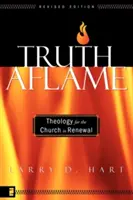 Pravda v plameňoch: Teológia pre obnovujúcu sa cirkev - Truth Aflame: Theology for the Church in Renewal