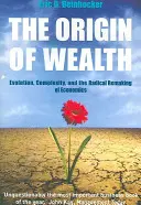 Pôvod bohatstva - evolúcia, zložitosť a radikálne pretvorenie ekonomiky - Origin Of Wealth - Evolution, Complexity, and the Radical Remaking of Economics