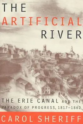Umelá rieka: Erijský kanál a paradox pokroku, 1817 - 1862 - The Artificial River: The Erie Canal and the Paradox of Progress, 1817-1862