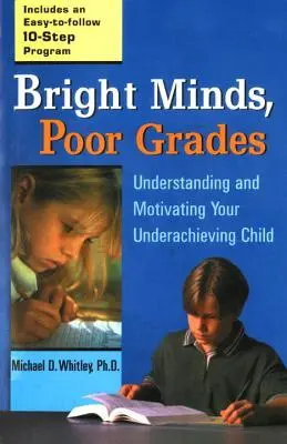 Bystrá myseľ, slabé známky: Pochopenie a motivácia dieťaťa s horšími výsledkami - Bright Minds, Poor Grades: Understanding and Motivating Your Underachieving Child