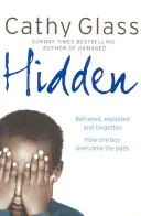 Skryté - Zradené, zneužívané a zabudnuté. Ako jeden chlapec prekonal nepriazeň osudu. - Hidden - Betrayed, Exploited and Forgotten. How One Boy Overcame the Odds.
