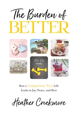 Bremeno lepšieho: Ako život bez porovnávania vedie k radosti, pokoju a odpočinku. - The Burden of Better: How a Comparison-Free Life Leads to Joy, Peace, and Rest