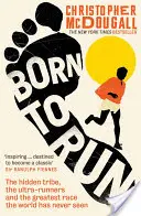 Born to Run - Skrytý kmeň, ultrabežci a najväčšie preteky, aké svet nevidel - Born to Run - The hidden tribe, the ultra-runners, and the greatest race the world has never seen