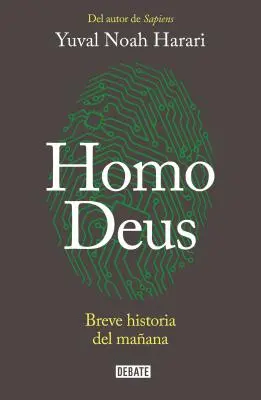 Homo Deus: Homo Deus. a History of Tomorrow = Homo Deus - Homo Deus: Breve Historia del Maana / Homo Deus. a History of Tomorrow = Homo Deus