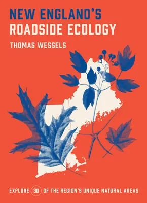 New England's Roadside Ecology: Preskúmajte 30 jedinečných prírodných oblastí regiónu - New England's Roadside Ecology: Explore 30 of the Region's Unique Natural Areas