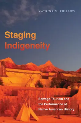 Inscenovanie pôvodného obyvateľstva: Záchranný turizmus a predstavenie histórie pôvodných obyvateľov Ameriky (Staging Indigeneity: Salvage Tourism and the Performance of Native American History) - Staging Indigeneity: Salvage Tourism and the Performance of Native American History
