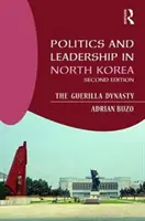 Politika a vedenie v Severnej Kórei: Partizánska dynastia - Politics and Leadership in North Korea: The Guerilla Dynasty