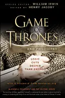 Hra o tróny a filozofia: Logika rúbe hlbšie ako meče - Game of Thrones and Philosophy: Logic Cuts Deeper Than Swords