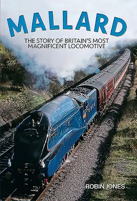 Mallard: Príbeh najveľkolepejšej britskej lokomotívy - Mallard: The Story of Britain's Most Magnificent Locomotive
