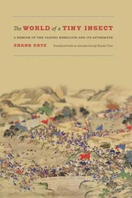 Svet drobného hmyzu: Spomienky na povstanie Tchaj-pchingov a jeho následky - The World of a Tiny Insect: A Memoir of the Taiping Rebellion and Its Aftermath