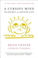Zvedavá myseľ: Tajomstvo väčšieho života - A Curious Mind: The Secret to a Bigger Life