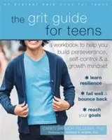 Sprievodca štrkom pre tínedžerov: Pracovný zošit, ktorý vám pomôže vybudovať si vytrvalosť, sebakontrolu a rastové myslenie - The Grit Guide for Teens: A Workbook to Help You Build Perseverance, Self-Control, and a Growth Mindset